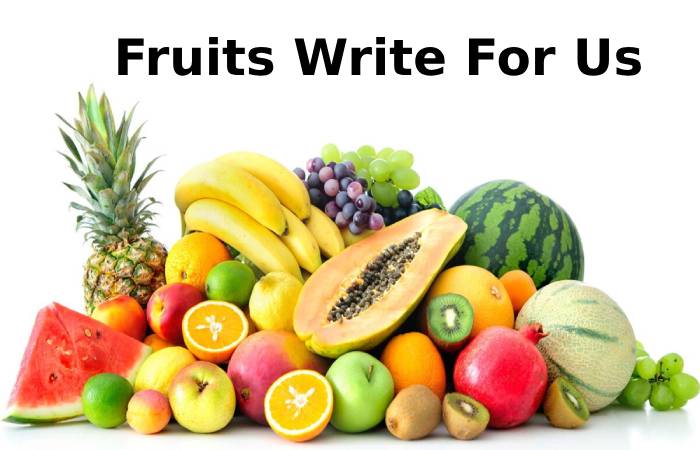 Fruits Write For Us